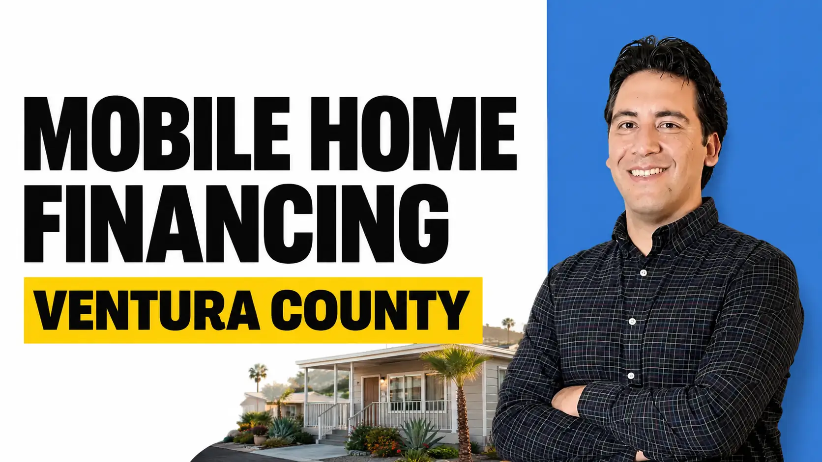 Mobile Home Financing in Ventura County: What Lenders Actually Approve Mobile Home Financing in Ventura County: What Lenders Actually Approve