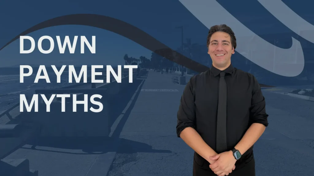 Down payment myths, explained by Edgar Limon, Ventura County Realtor